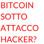 Bitcoin sotto attacco hacker