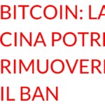 La Cina potrebbe rimuovere il ban su Bitcoin