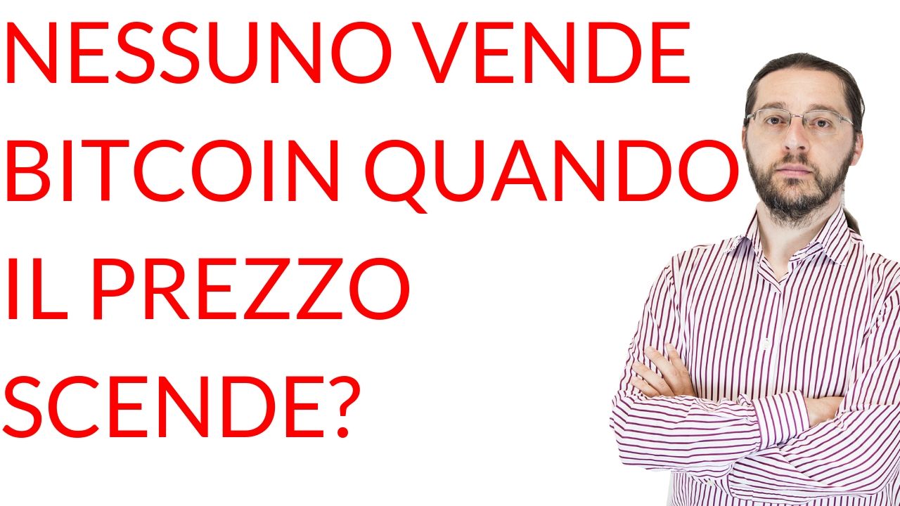 Nessuno vende bitcoin quando il prezzo scende