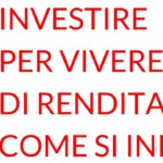 Investire per vivere di rendita